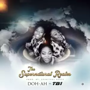 Doh-ah - The Supernatural Realm (Ft. TB1)